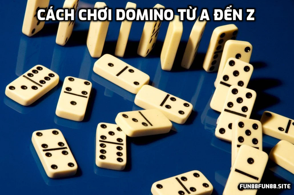 Cách chơi domino: Tổng hợp thông tin tất tần tật từ A đến Z
