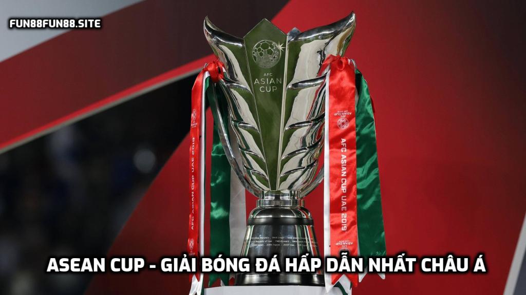 ASEAN Cup - Giải bóng đá hấp dẫn nhất khu vực châu Á