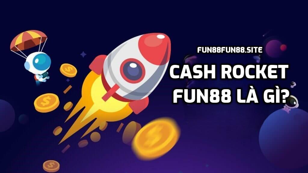 Cash Rocket Fun88 là gì?