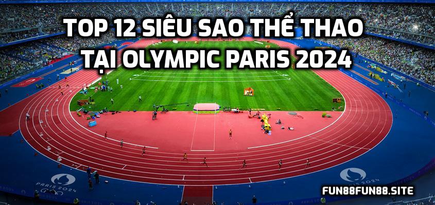 TOP 12 siêu sao thể thao olympic 2024