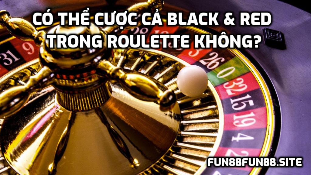 Cược cùng lúc cả Black & Red trong Roulette