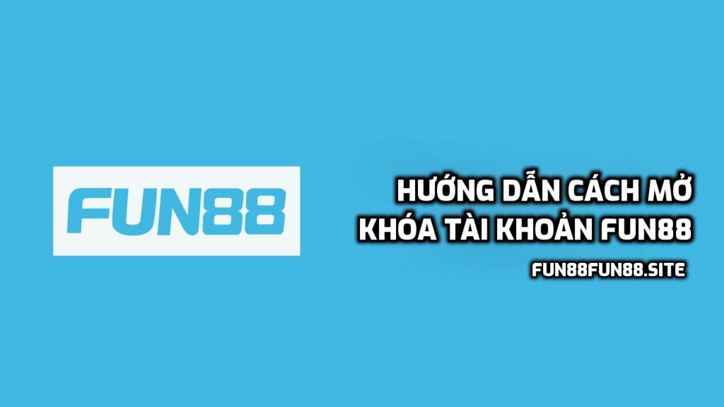 Hướng dẫn cách mở khóa tài khoản Fun88