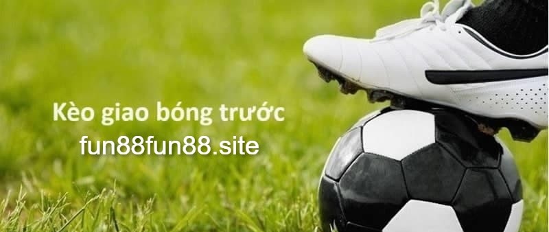 Kèo giao bóng trước