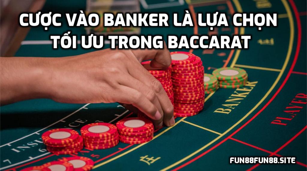 Cược vào Banker luôn là lựa chọn tối ưu trong Baccarat