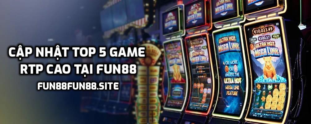 Cập nhật top 5 game có RTP cao tại Fun88
