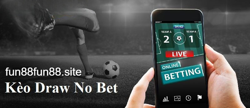 Tìm hiểu về kèo Draw No Bet