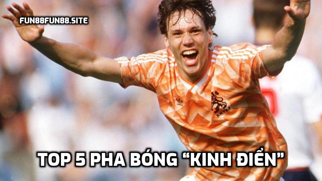 TOP 5 pha bóng “kinh điển”