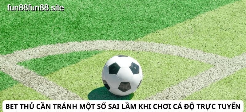 Bet thủ cần tránh