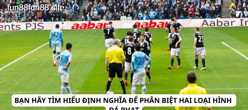 Phân biệt hai loại hình đá phạt