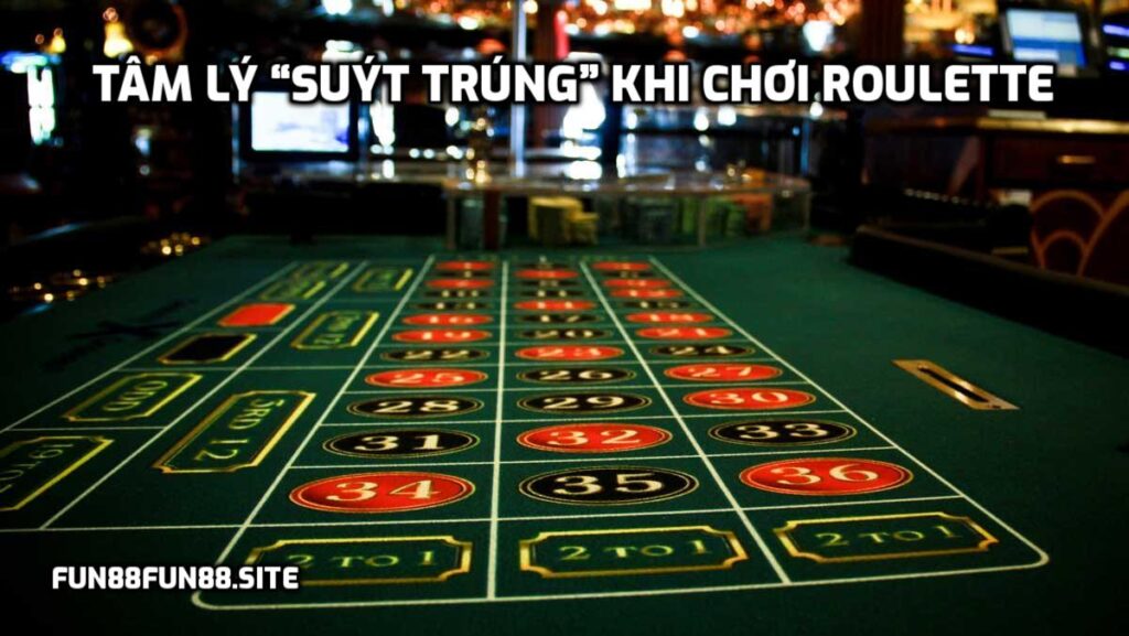 Tâm lý “suýt trúng” khi chơi Roulette