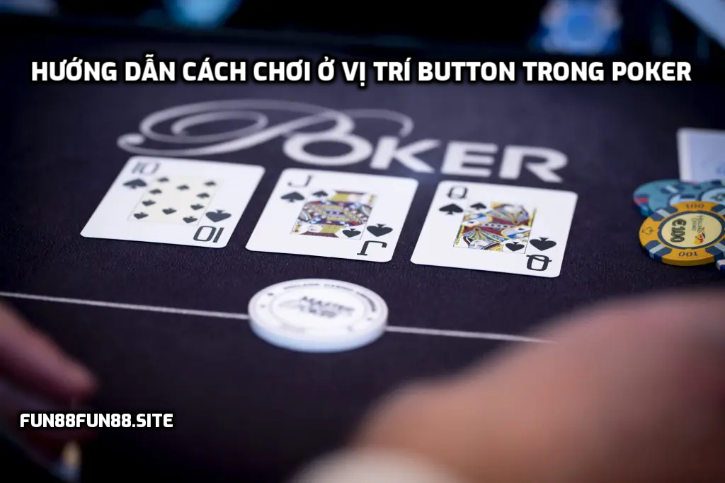 Vị trí Button trong Poker