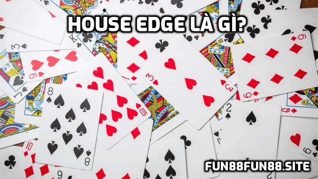 House Edge Là Gì?