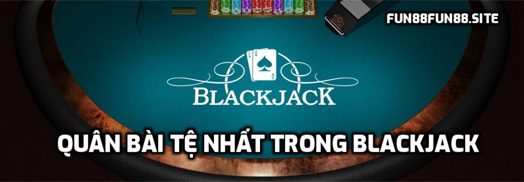 Quân bài tệ nhất trong blackjack