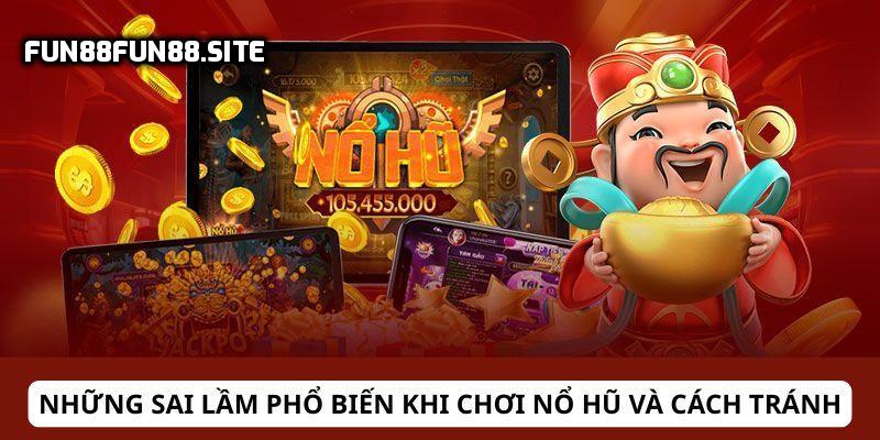Sai lầm phổ biến khi chơi Nổ Hũ