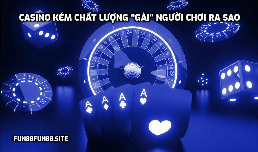 Casino kém chất lượng thường “gài” người chơi như thế nào?
