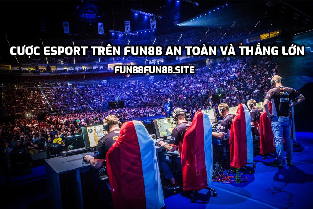 Đặt cược Esport trên Fun88 an toàn và thắng lớn
