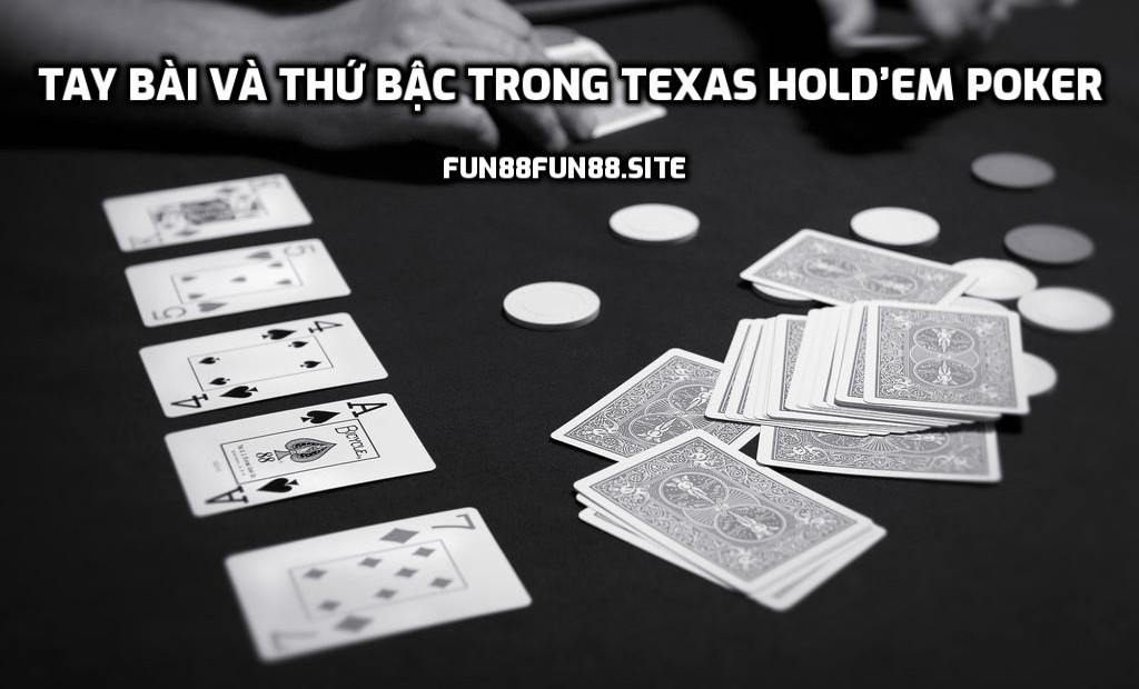 Tay bài và thứ bậc trong Texas Hold’em Poker