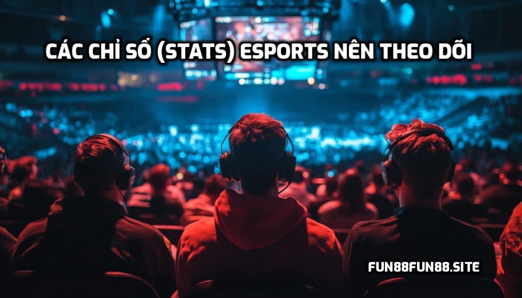 Các chỉ số (stats) Esports nên theo dõi