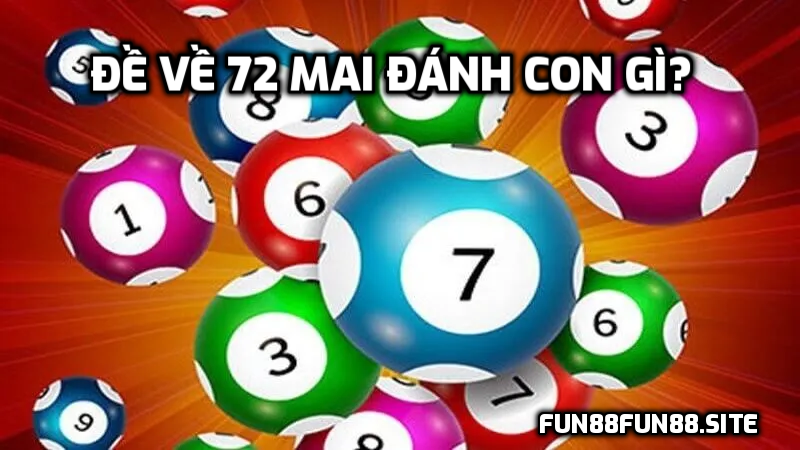 Đề về 72 mai đánh con gì?