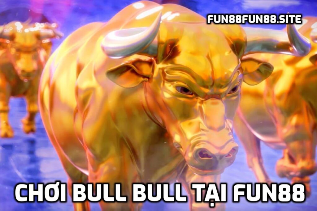 Chơi Bull Bull tại Fun88