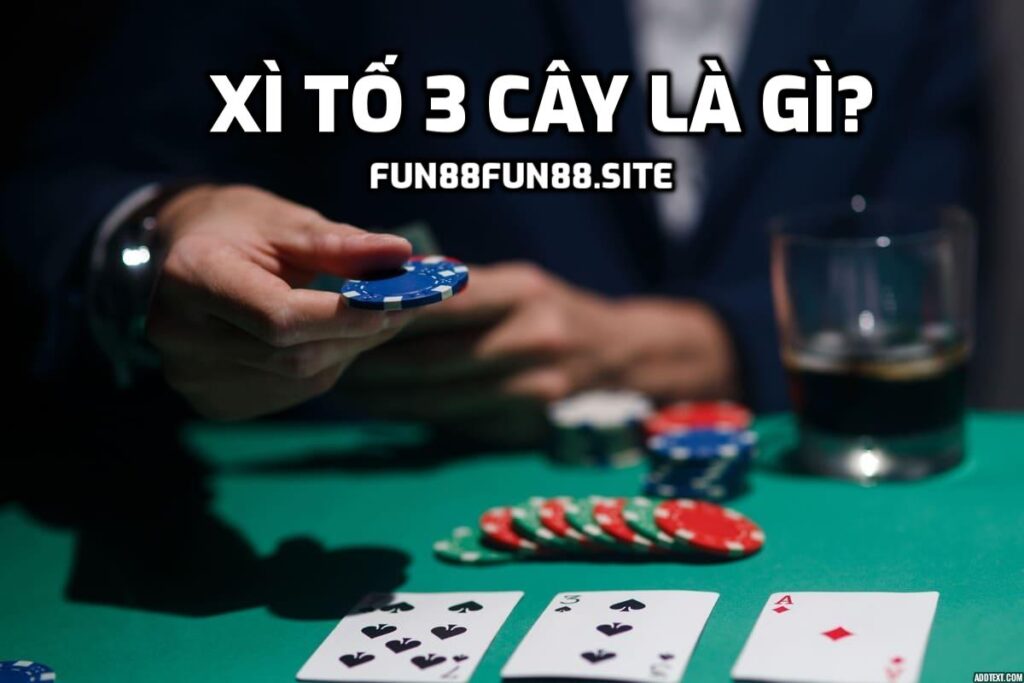 Xì Tố 3 cây là gì?