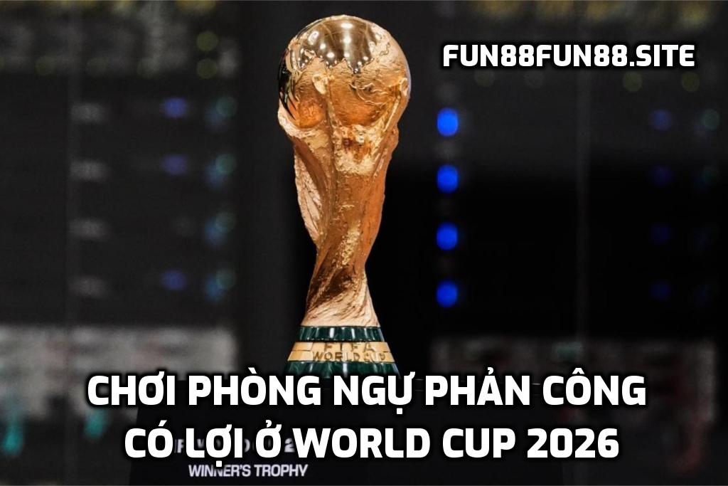 Chơi phòng ngự phản công có lợi ở World Cup 2026