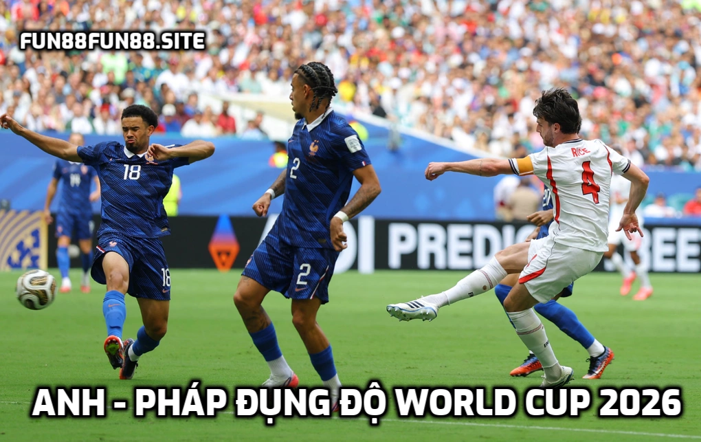 Anh - Pháp đụng độ World Cup 2026