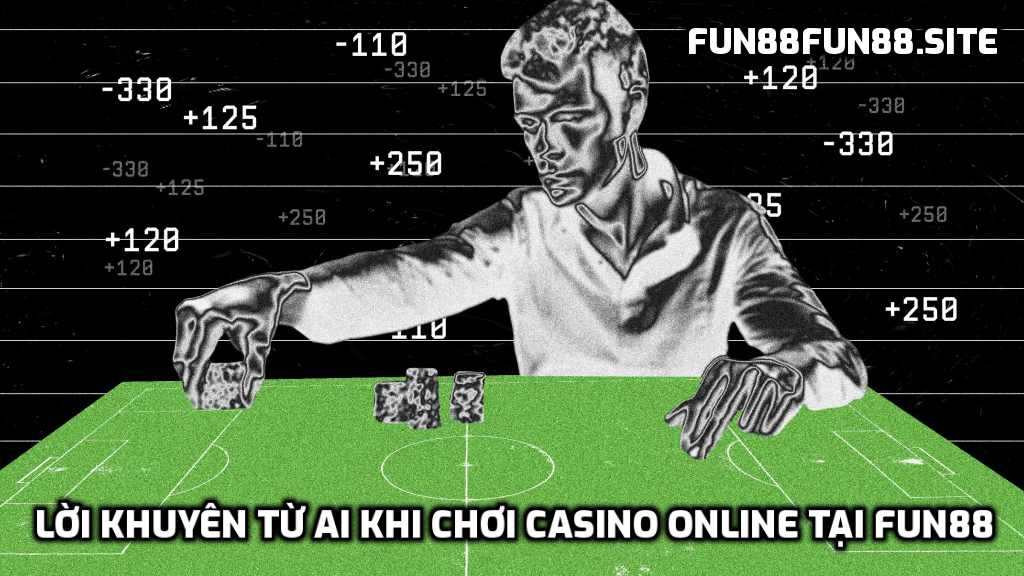 lời khuyên từ AI khi chơi Casino online tại Fun88