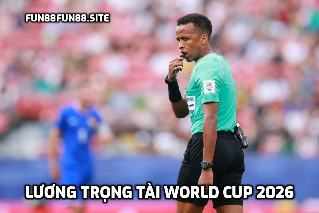 Lương trọng tài World Cup 2026
