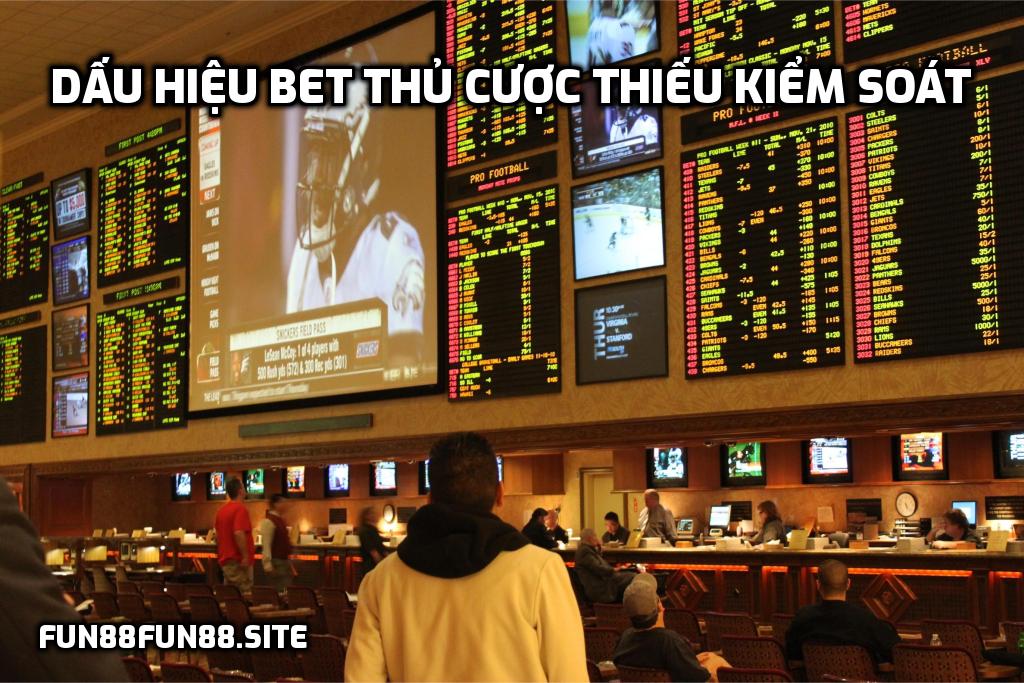 Dấu hiệu bet thủ cược thiếu kiểm soát