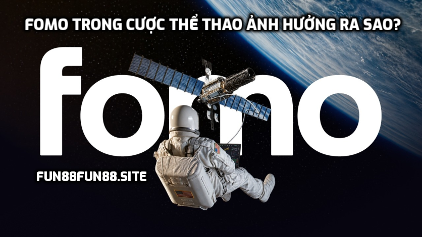 FOMO trong cược thể thao ảnh hưởng ra sao?
