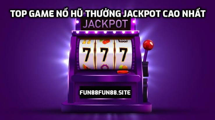 TOP game Nổ hũ thưởng Jackpot cao nhất