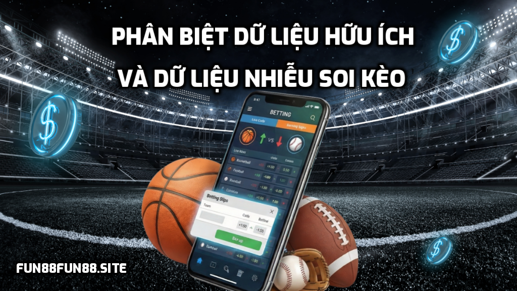 Cách phân biệt dữ liệu hữu ích và dữ liệu nhiễu khi soi kèo
