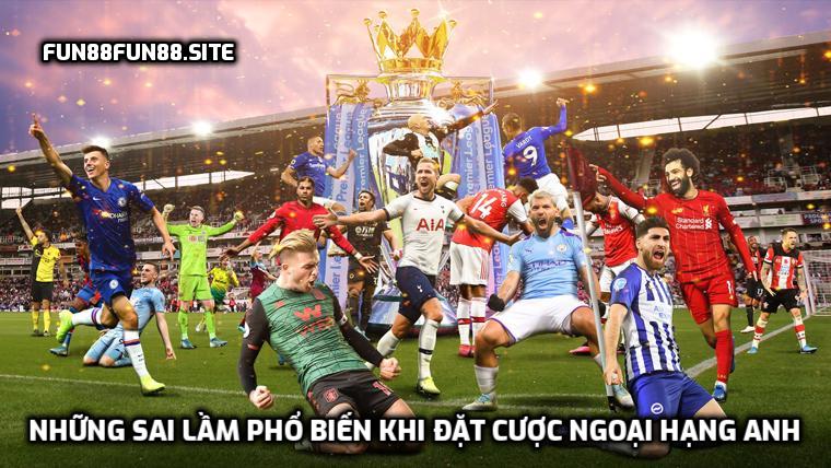 Những sai lầm phổ biến khi đặt cược Ngoại hạng Anh