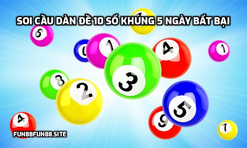 Soi cầu dàn đề 10 số khung 5 ngày bất bại