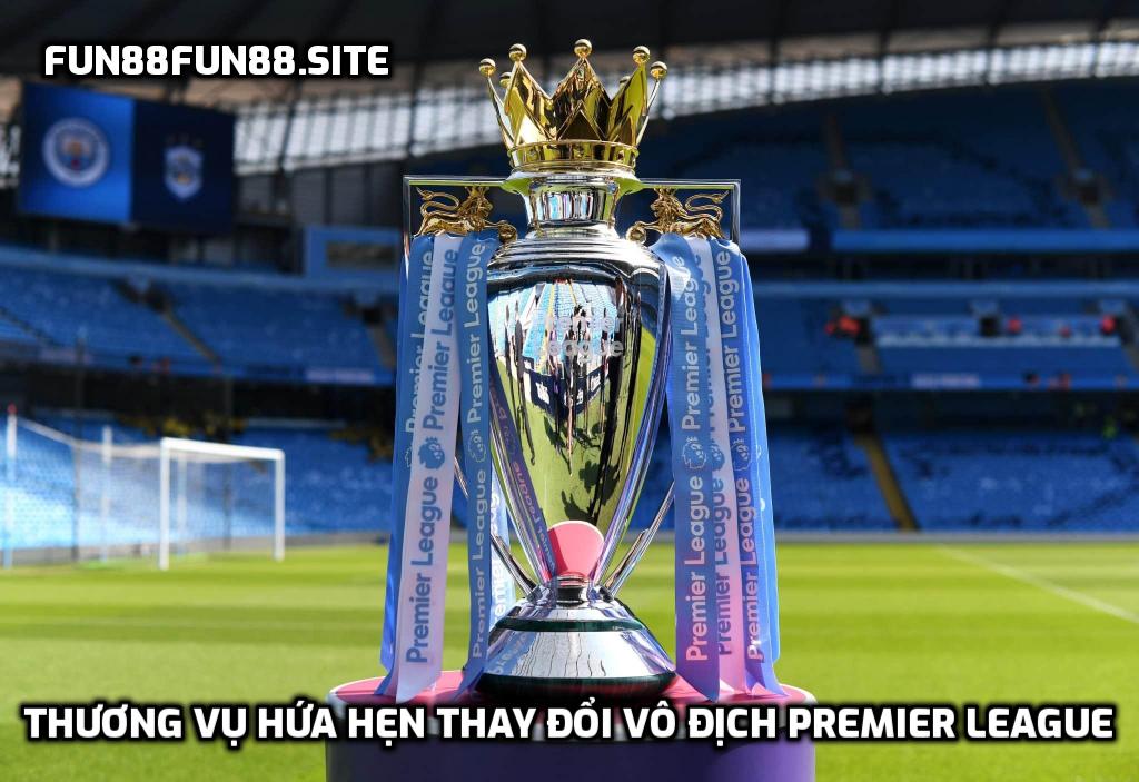 Thương vụ hứa hẹn thay đổi vô địch Premier League